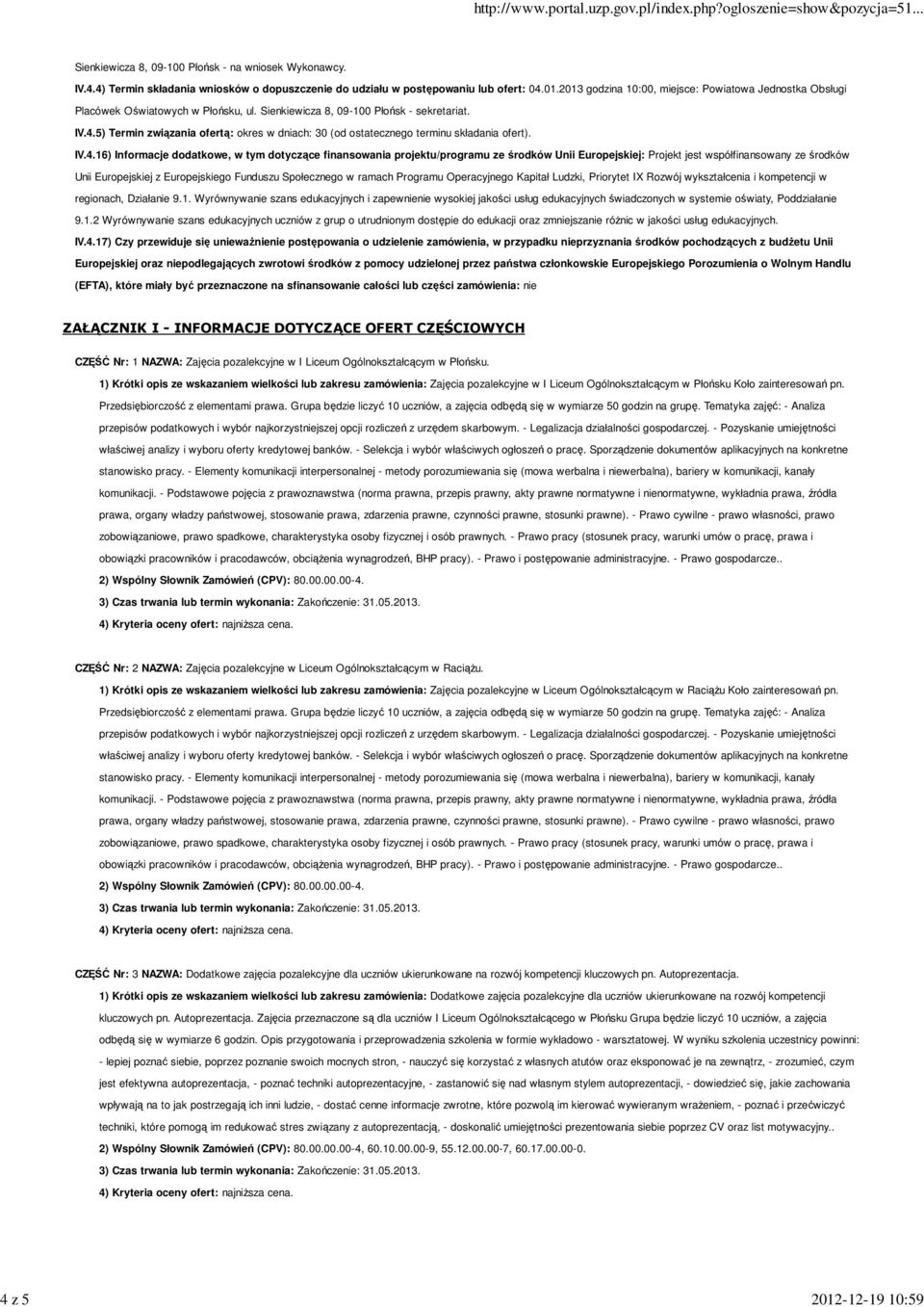 5) Termin związania ofertą: okres w dniach: 30 (od ostatecznego terminu składania ofert). IV.4.