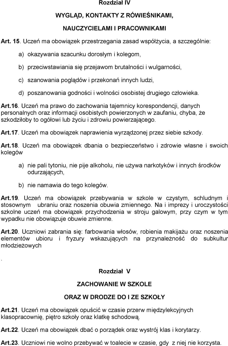 przekonań innych ludzi, d) poszanowania godności i wolności osobistej drugiego człowieka. Art.16.