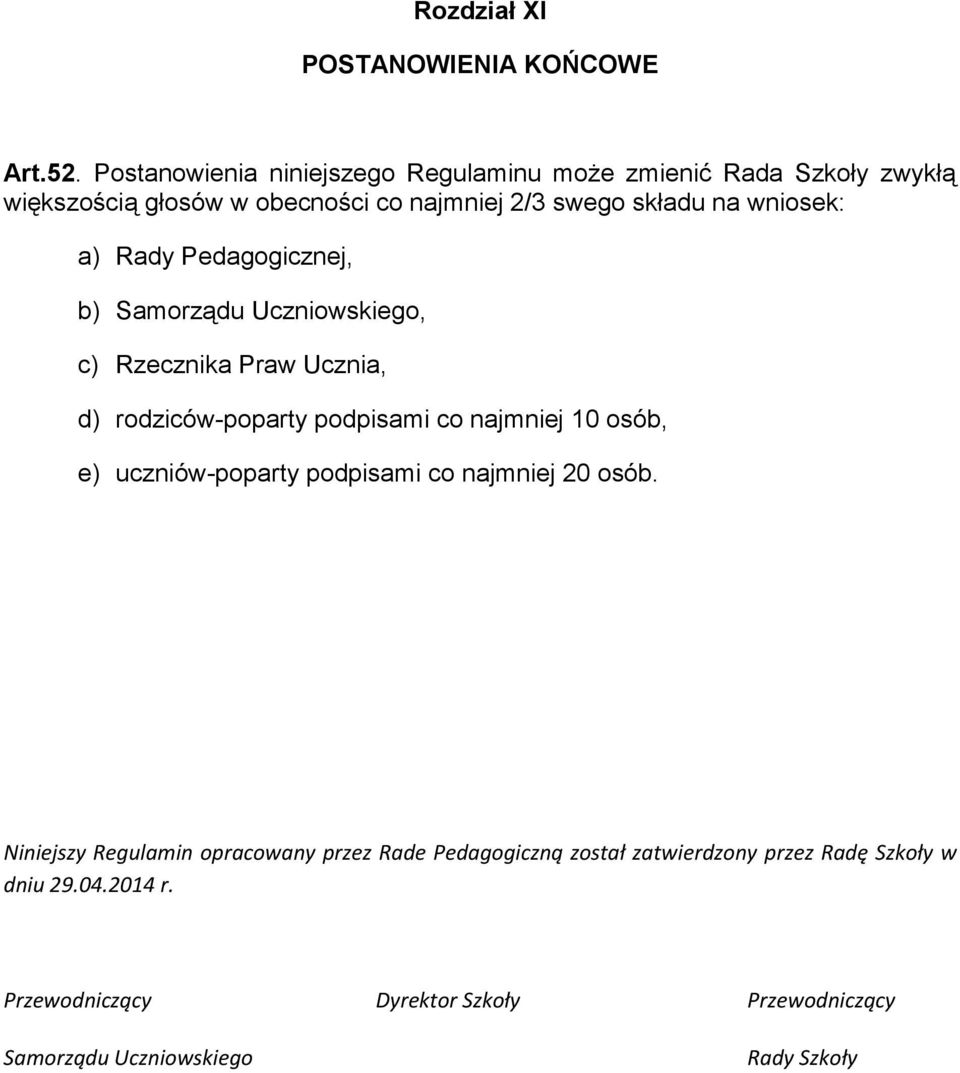 wniosek: a) Rady Pedagogicznej, b) Samorządu Uczniowskiego, c) Rzecznika Praw Ucznia, d) rodziców-poparty podpisami co najmniej 10 osób,