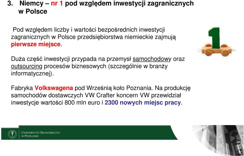 Duża część inwestycji przypada na przemysł samochodowy oraz outsourcing procesów biznesowych (szczególnie w branży