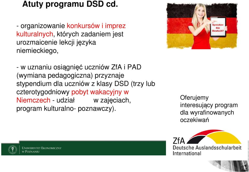 niemieckiego, - w uznaniu osiągnięć uczniów ZfA i PAD (wymiana pedagogiczna) przyznaje stypendium dla