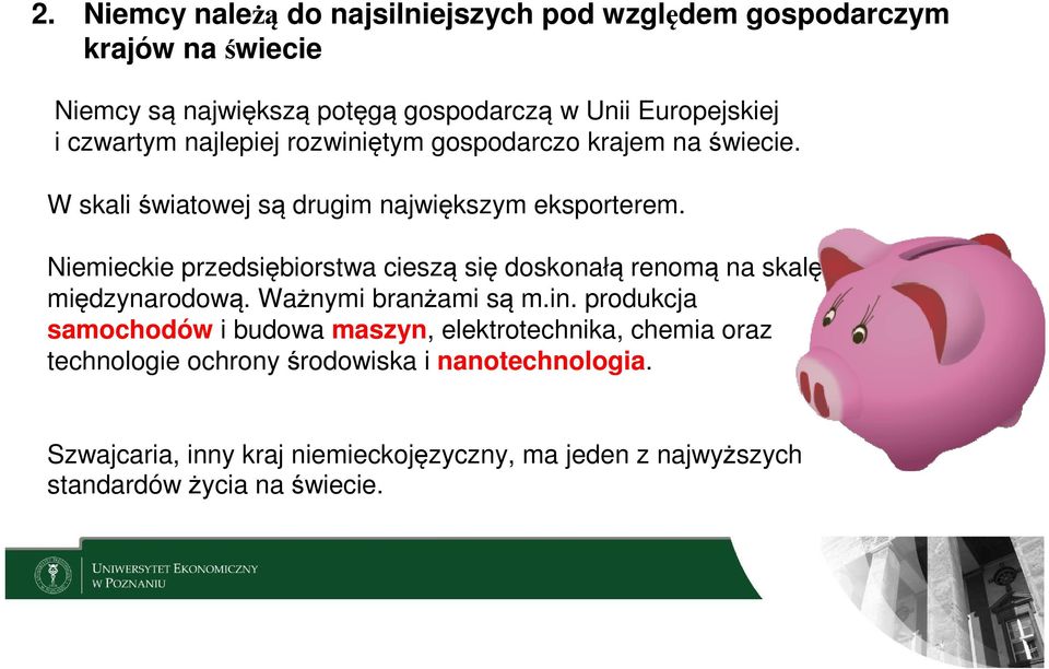 Niemieckie przedsiębiorstwa cieszą się doskonałą renomą na skalę międzynarodową. Ważnymi branżami są m.in.