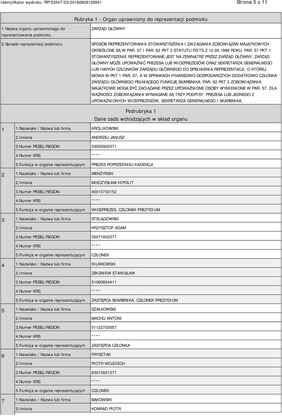 57 I PAR. 62 PKT 3 STATUTU PZITS Z 10.09.1999 ROKU. PAR. 57 PKT 1 STOWARZYSZENIE REPREZENTOWANE JEST NA ZEWNĄTRZ PRZEZ ZARZĄD GŁÓWNY.