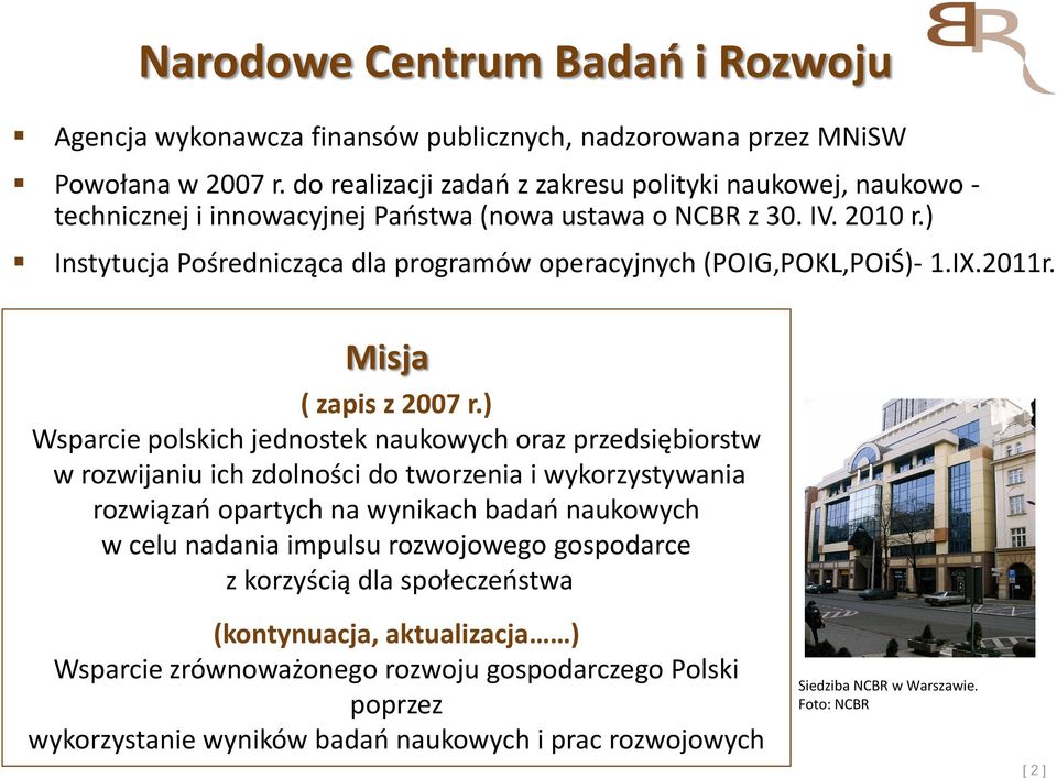 ) Instytucja Pośrednicząca dla programów operacyjnych (POIG,POKL,POiŚ)- 1.IX.2011r. Misja ( zapis z 2007 r.