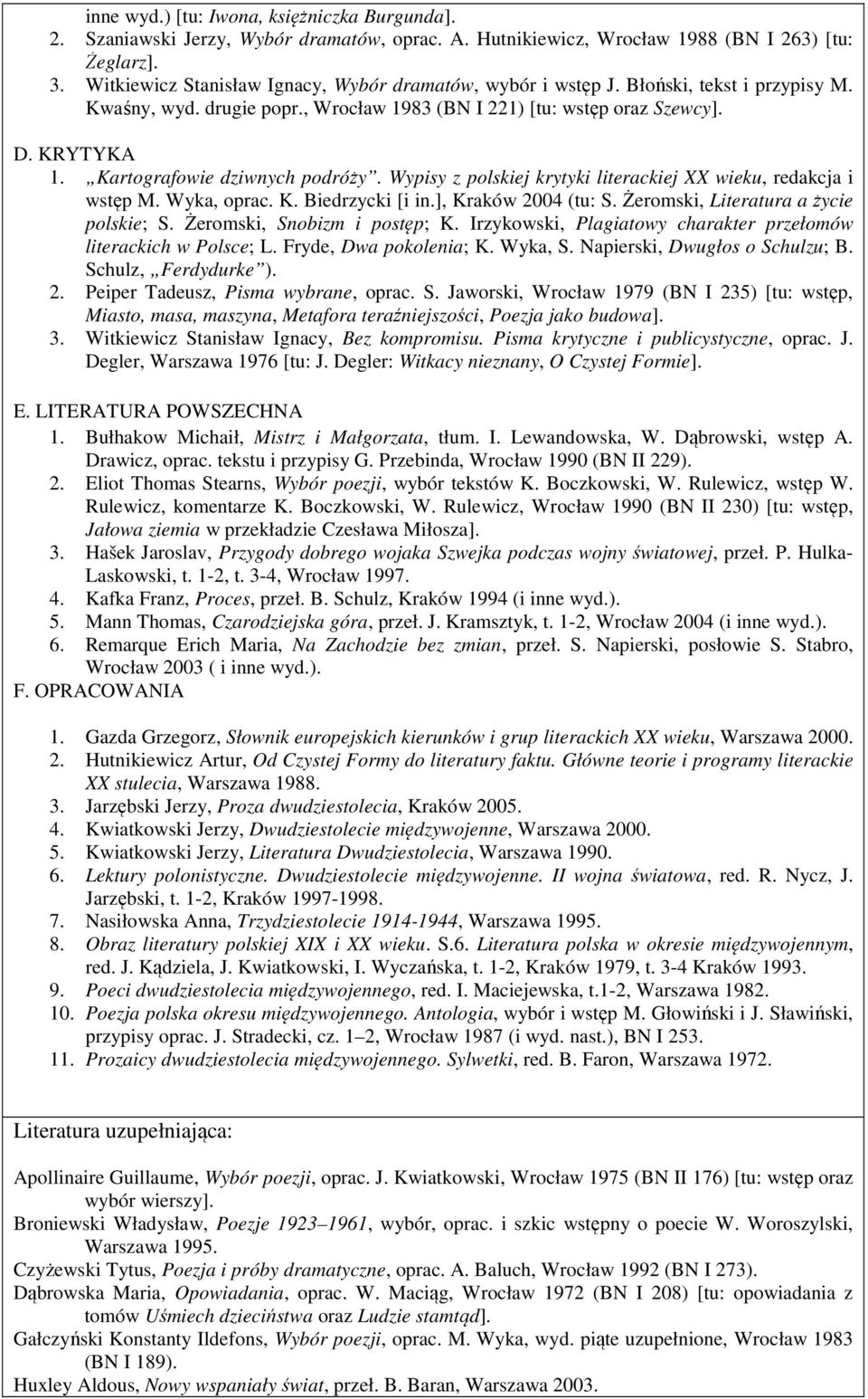 Kartografowie dziwnych podróży. Wypisy z polskiej krytyki literackiej XX wieku, redakcja i wstęp M. Wyka, oprac. K. Biedrzycki [i in.], Kraków 2004 (tu: S. Żeromski, Literatura a życie polskie; S.