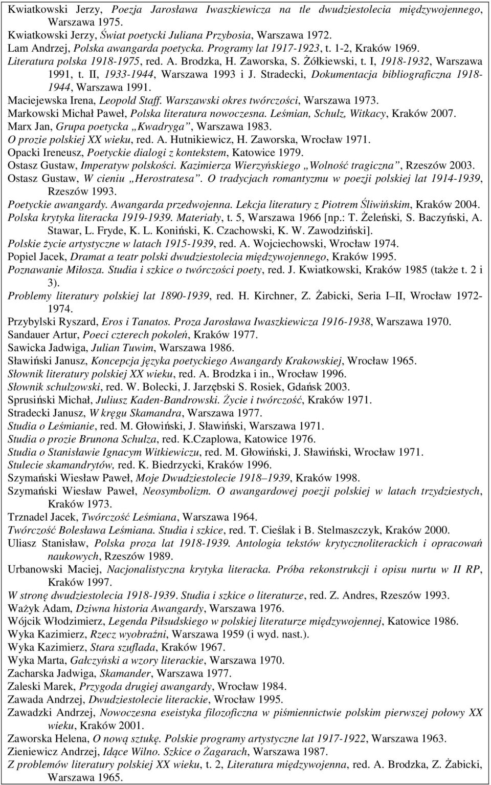 II, 1933-1944, Warszawa 1993 i J. Stradecki, Dokumentacja bibliograficzna 1918-1944, Warszawa 1991. Maciejewska Irena, Leopold Staff. Warszawski okres twórczości, Warszawa 1973.