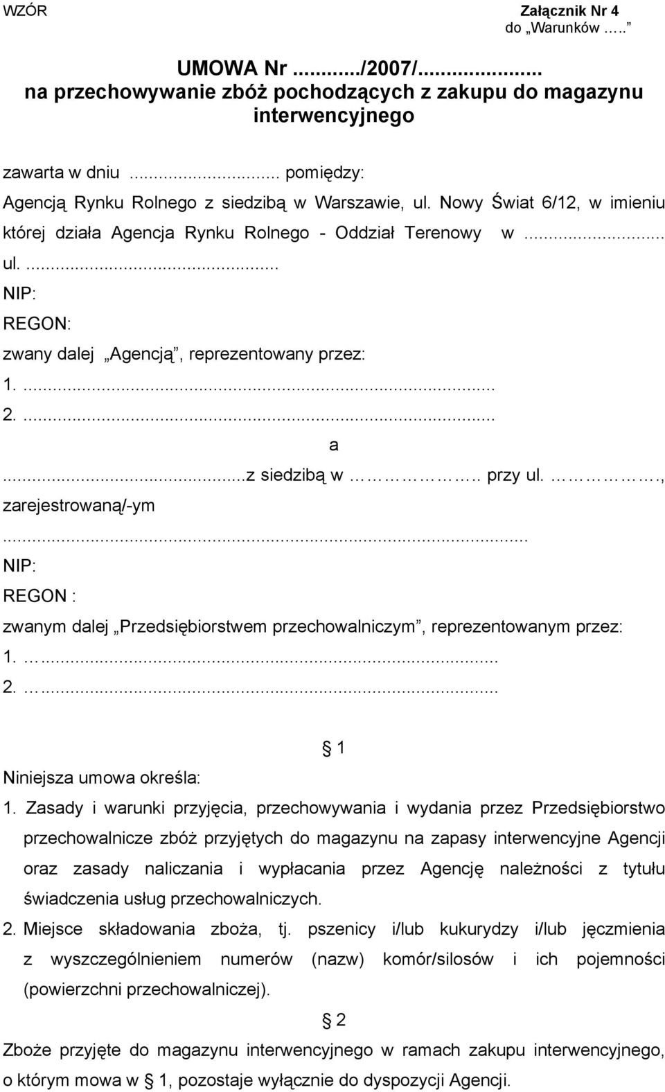 ... 2.... a...z siedzibą w.. przy ul.., zarejestrowaną/-ym... NIP: REGON : zwanym dalej Przedsiębiorstwem przechowalniczym, reprezentowanym przez: 1.... 2.... 1 Niniejsza umowa określa: 1.