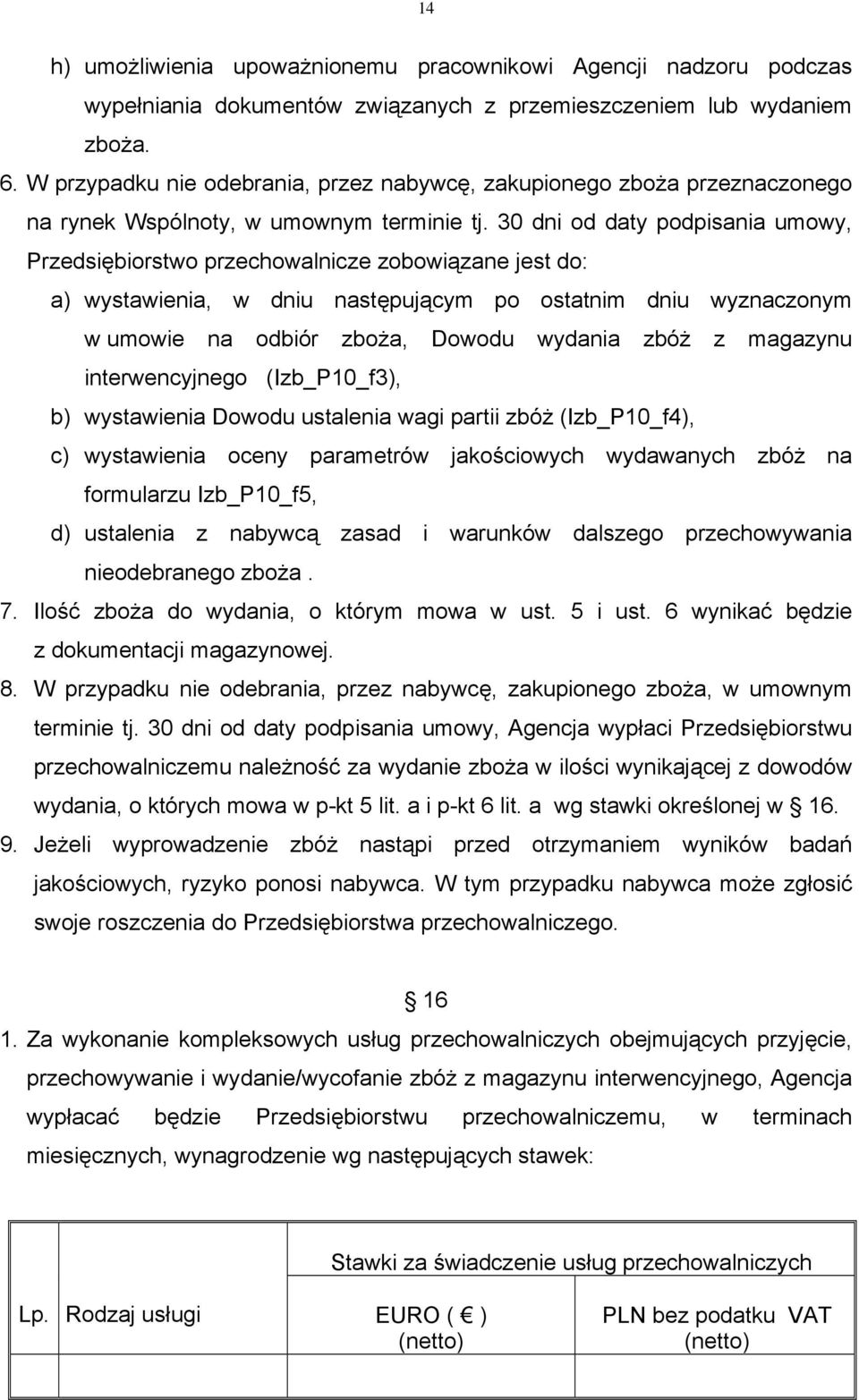 30 dni od daty podpisania umowy, Przedsiębiorstwo przechowalnicze zobowiązane jest do: a) wystawienia, w dniu następującym po ostatnim dniu wyznaczonym w umowie na odbiór zboża, Dowodu wydania zbóż z