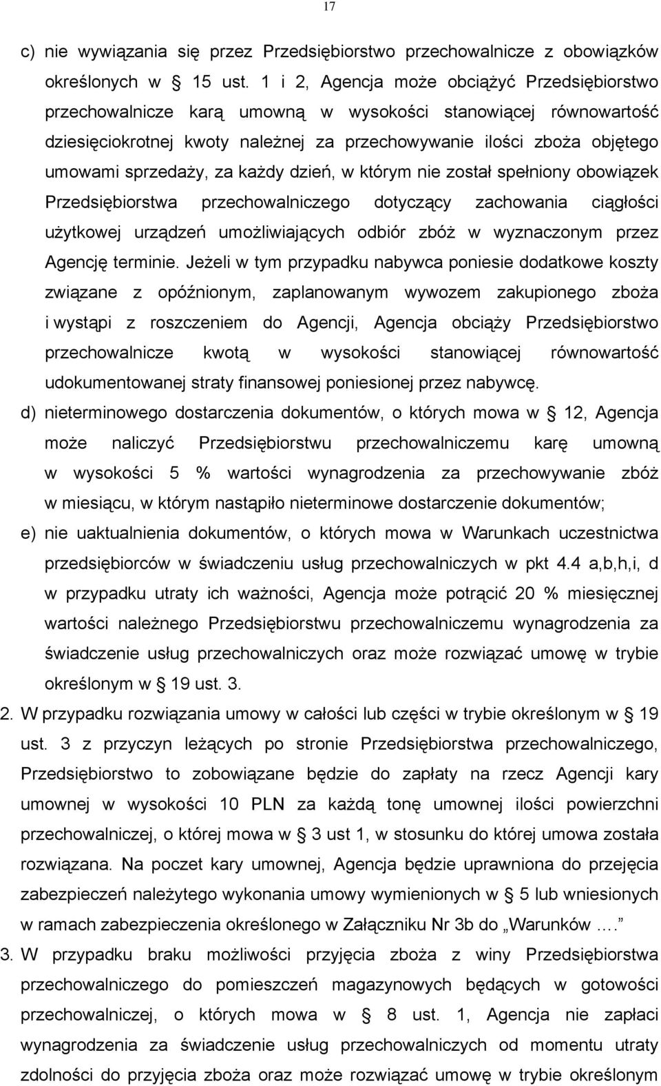 sprzedaży, za każdy dzień, w którym nie został spełniony obowiązek Przedsiębiorstwa przechowalniczego dotyczący zachowania ciągłości użytkowej urządzeń umożliwiających odbiór zbóż w wyznaczonym przez