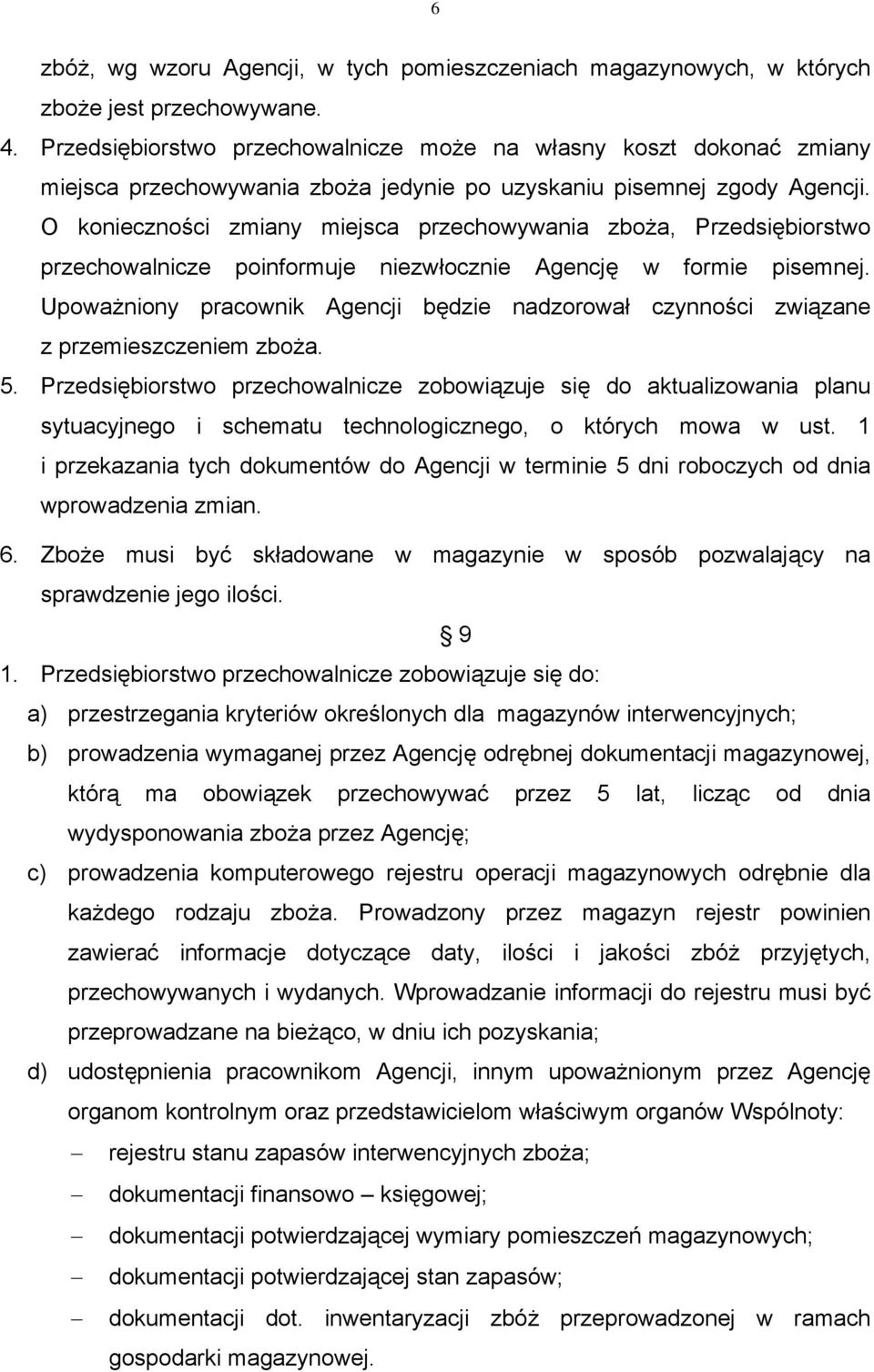 O konieczności zmiany miejsca przechowywania zboża, Przedsiębiorstwo przechowalnicze poinformuje niezwłocznie Agencję w formie pisemnej.