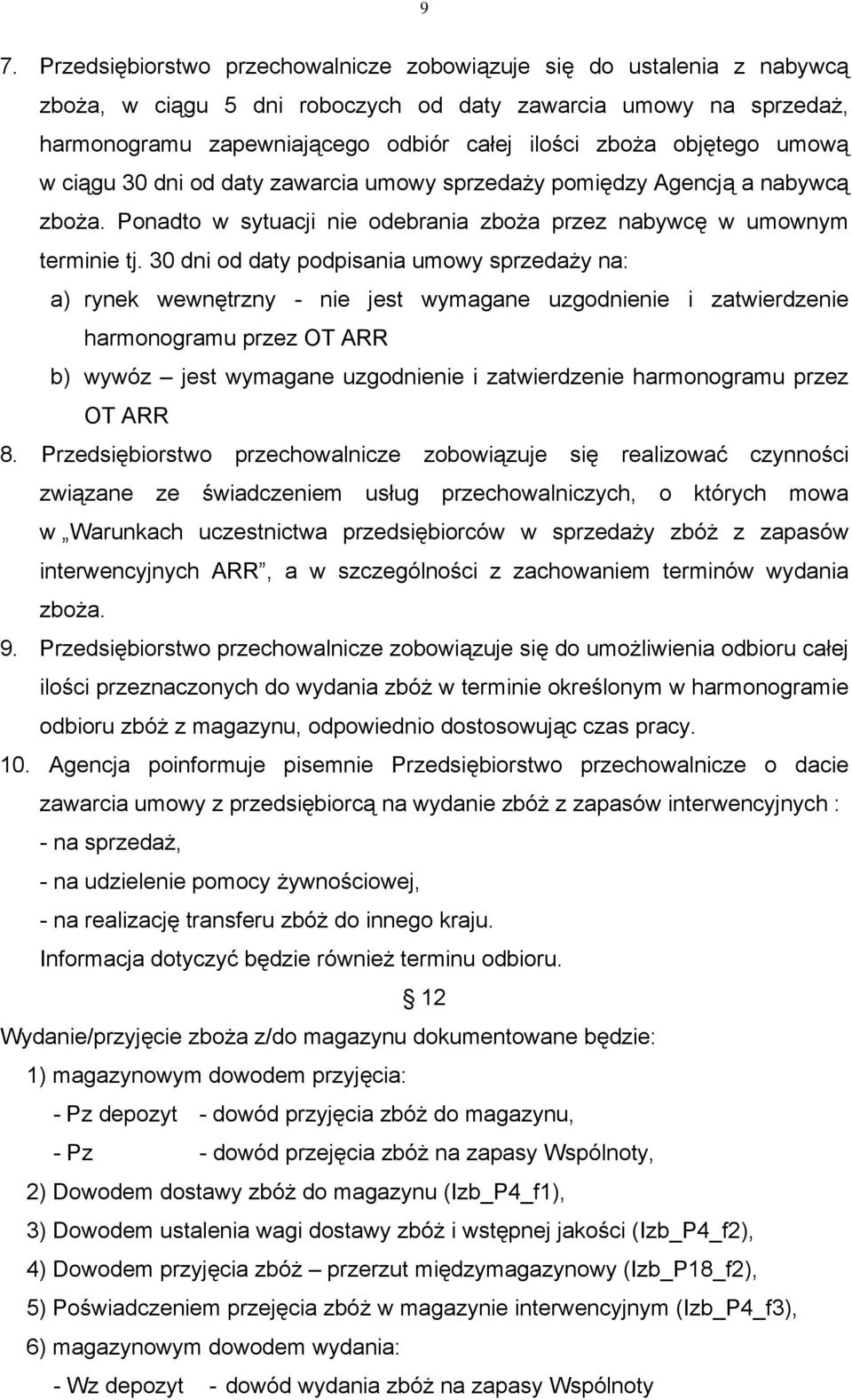 30 dni od daty podpisania umowy sprzedaży na: a) rynek wewnętrzny - nie jest wymagane uzgodnienie i zatwierdzenie harmonogramu przez OT ARR b) wywóz jest wymagane uzgodnienie i zatwierdzenie