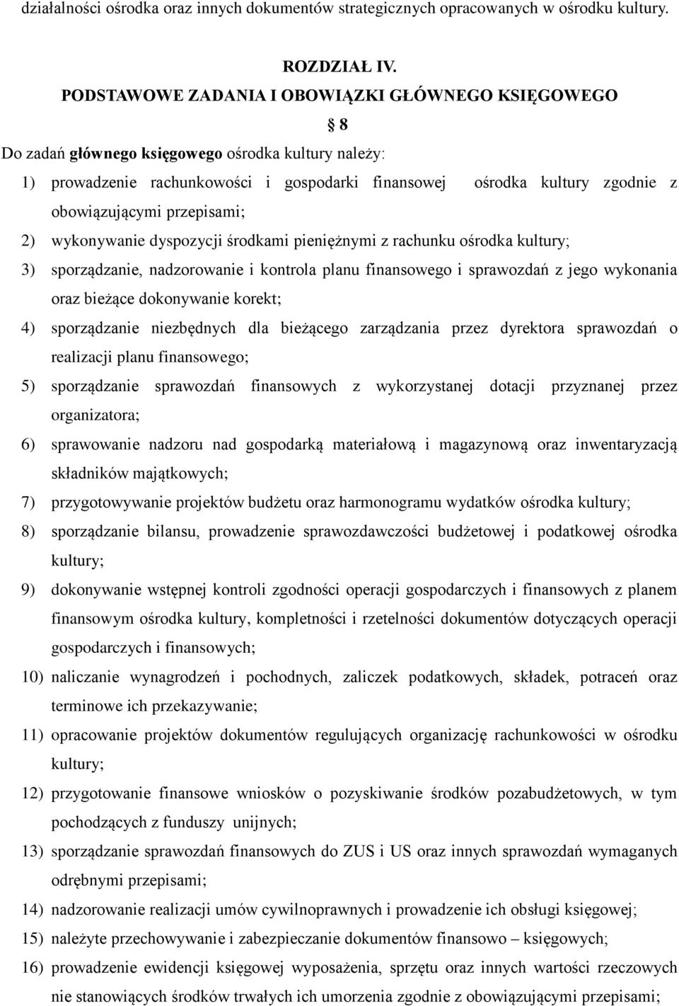 przepisami; 2) wykonywanie dyspozycji środkami pieniężnymi z rachunku ośrodka kultury; 3) sporządzanie, nadzorowanie i kontrola planu finansowego i sprawozdań z jego wykonania oraz bieżące