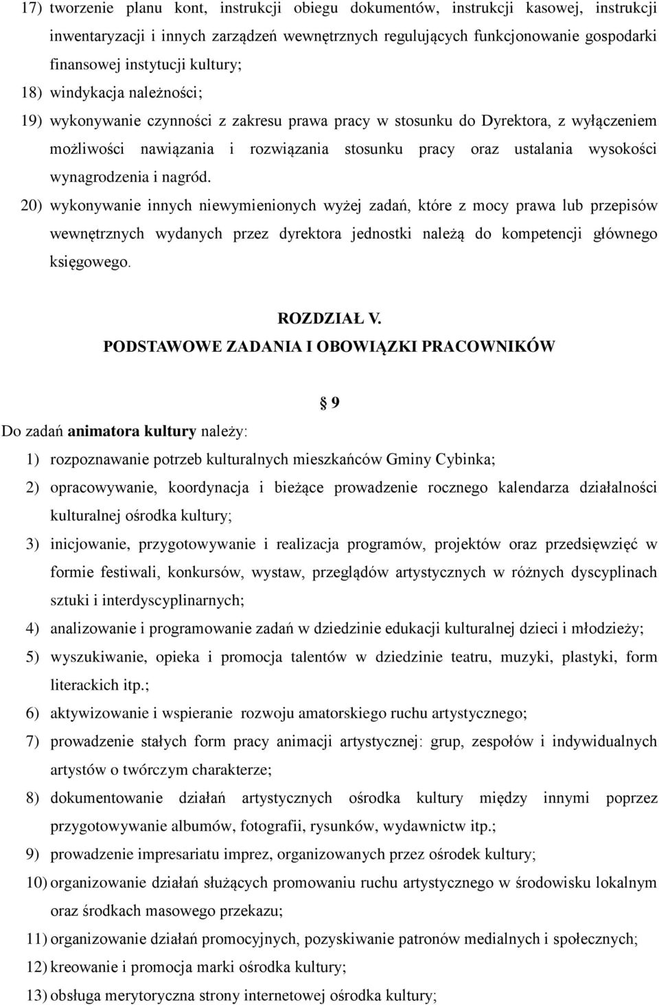 wynagrodzenia i nagród. 20) wykonywanie innych niewymienionych wyżej zadań, które z mocy prawa lub przepisów wewnętrznych wydanych przez dyrektora jednostki należą do kompetencji głównego księgowego.