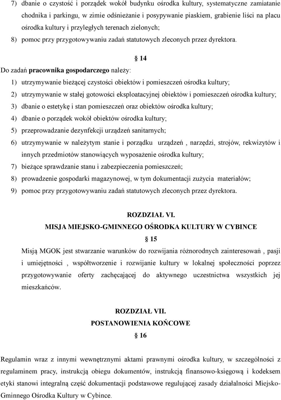 14 Do zadań pracownika gospodarczego należy: 1) utrzymywanie bieżącej czystości obiektów i pomieszczeń ośrodka kultury; 2) utrzymywanie w stałej gotowości eksploatacyjnej obiektów i pomieszczeń