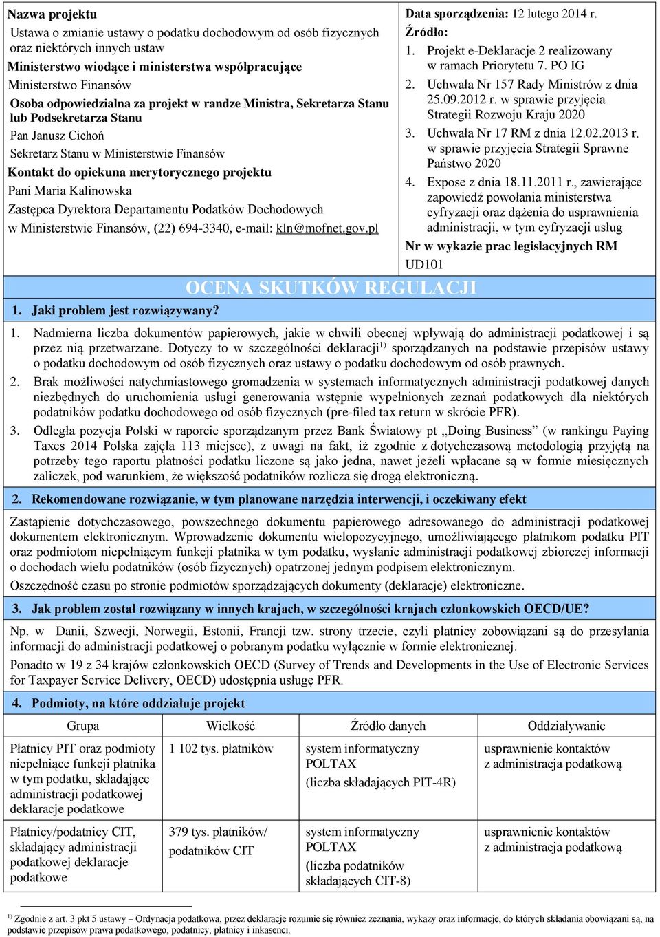 Kalinowska Zastępca Dyrektora Departamentu Podatków Dochodowych w Ministerstwie Finansów, (22) 694-3340, e-mail: kln@mofnet.gov.pl 1. Jaki problem jest rozwiązywany?