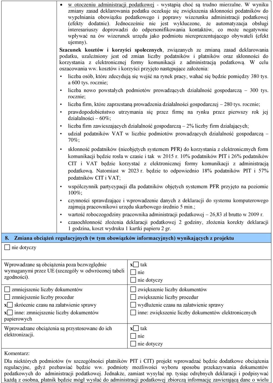 Jednocześnie nie jest wykluczone, że automatyzacja obsługi interesariuszy doprowadzi do odpersonifikowania kontaktów, co może negatywnie wpływać na ów wizerunek urzędu jako podmiotu