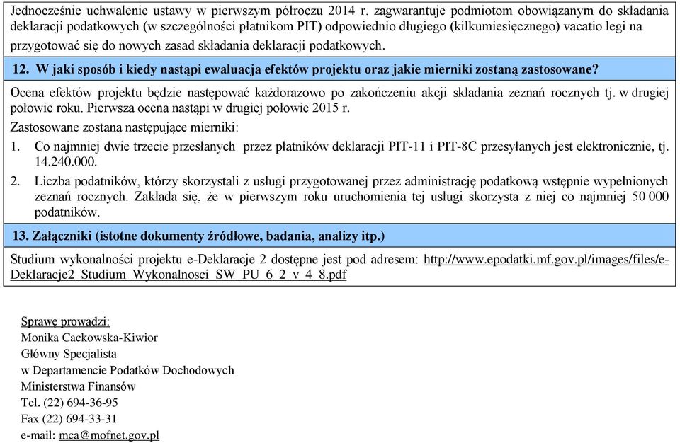 składania deklaracji podatkowych. 12. W jaki sposób i kiedy nastąpi ewaluacja efektów projektu oraz jakie mierniki zostaną zastosowane?