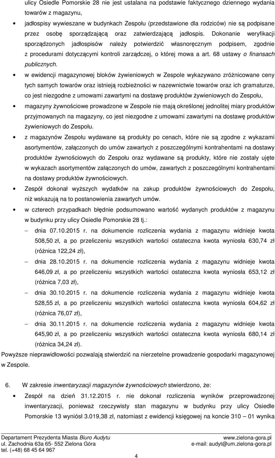 Dokonanie weryfikacji sporządzonych jadłospisów należy potwierdzić własnoręcznym podpisem, zgodnie z procedurami dotyczącymi kontroli zarządczej, o której mowa a art.