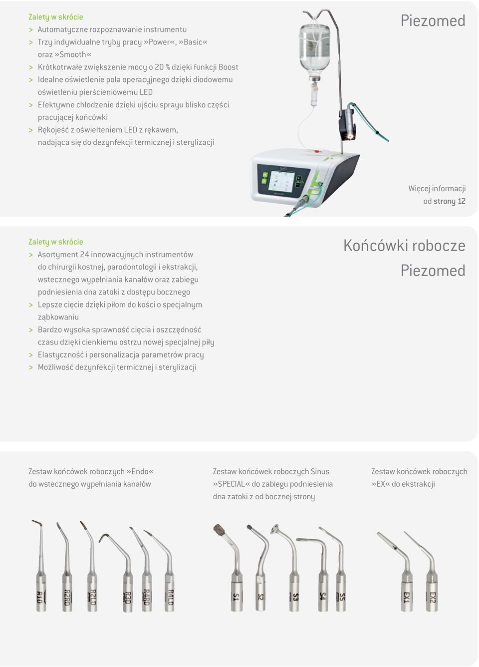 do dezynfekcji termicznej i sterylizacji Piezomed Więcej informacji od strony 12 Zalety w skrócie > Asortyment 24 innowacyjnych instrumentów do chirurgii kostnej, parodontologii i ekstrakcji,
