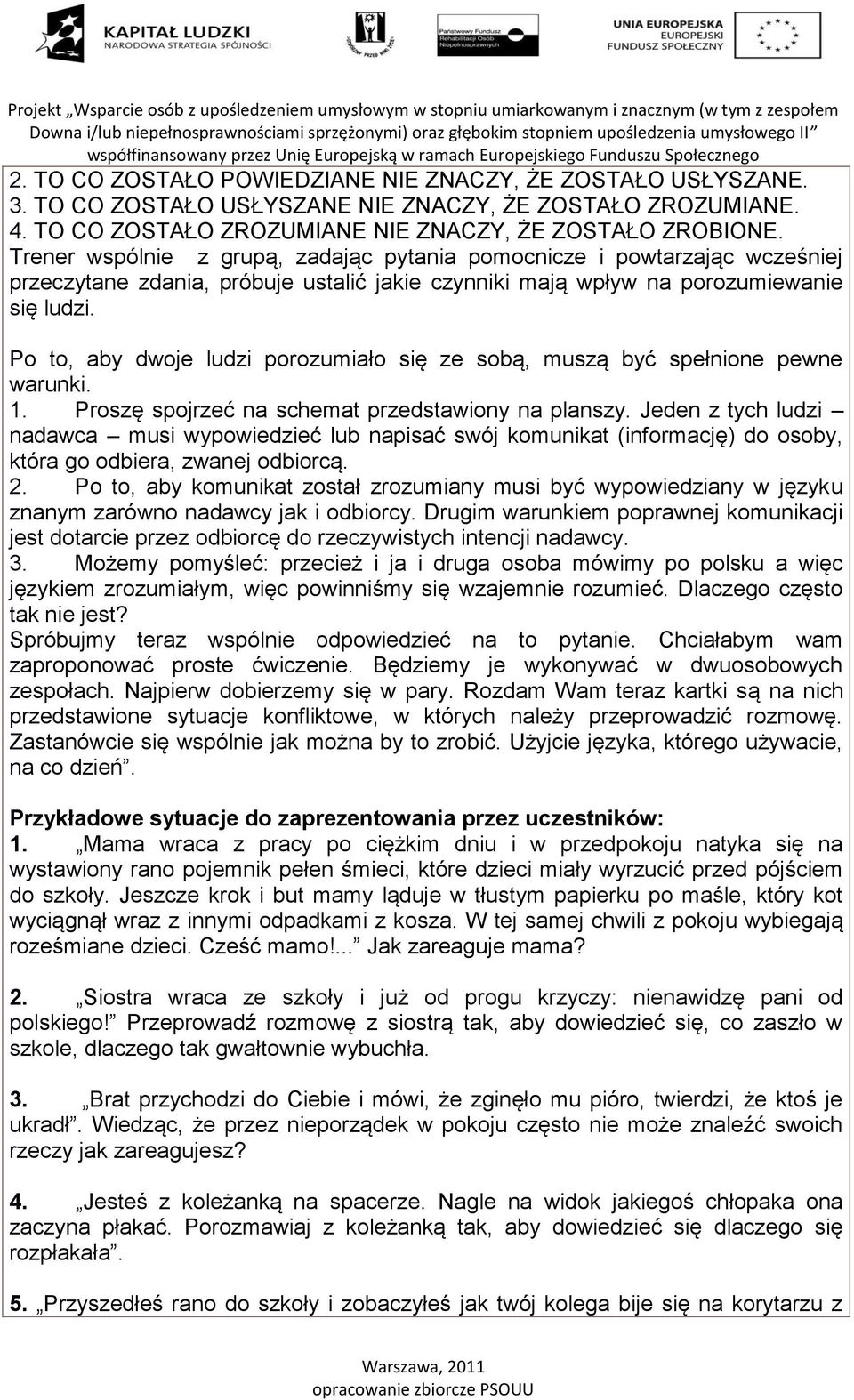 Po to, aby dwoje ludzi porozumiało się ze sobą, muszą być spełnione pewne warunki. 1. Proszę spojrzeć na schemat przedstawiony na planszy.