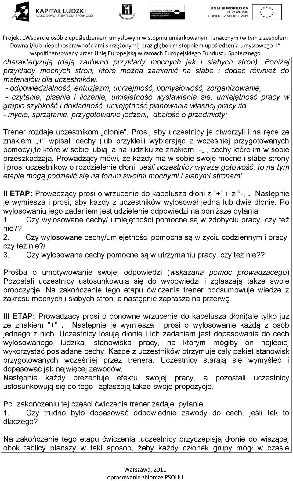 planowania własnej pracy itd. - mycie, sprzątanie, przygotowanie jedzeni, dbałość o przedmioty; Trener rozdaje uczestnikom dłonie.