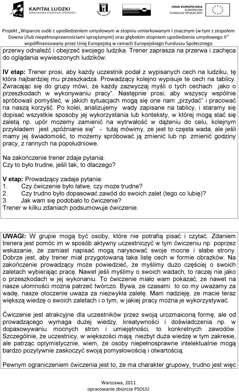 Zwracając się do grupy mówi, że każdy zazwyczaj myśli o tych cechach jako o przeszkodach w wykonywaniu pracy.