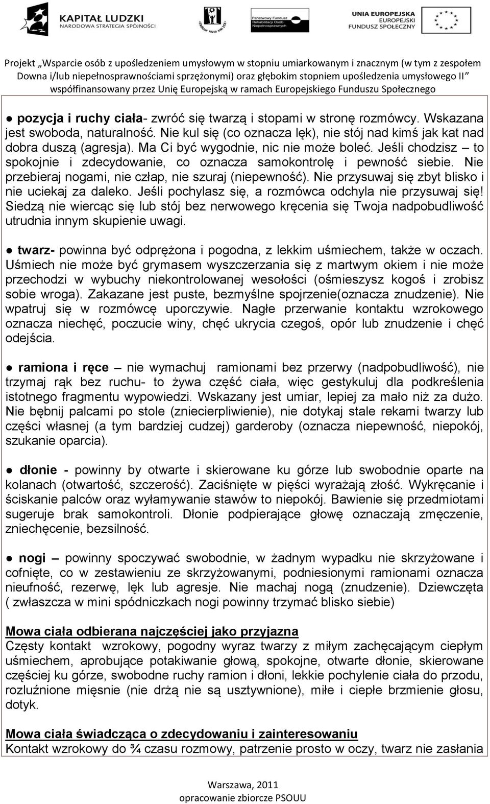 Nie przysuwaj się zbyt blisko i nie uciekaj za daleko. Jeśli pochylasz się, a rozmówca odchyla nie przysuwaj się!