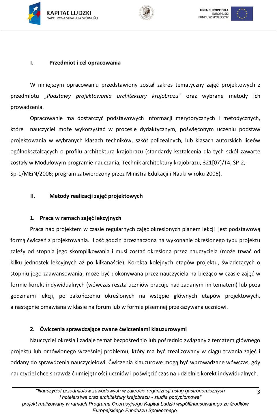 Opracowanie ma dostarczyć podstawowych informacji merytorycznych i metodycznych, które nauczyciel może wykorzystać w procesie dydaktycznym, poświęconym uczeniu podstaw projektowania w wybranych