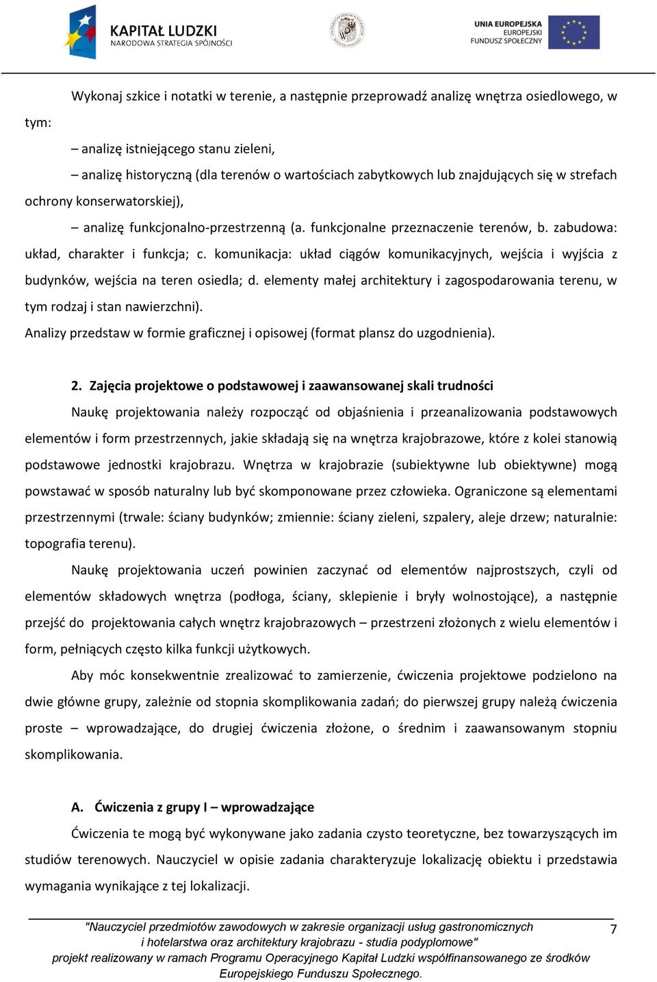 komunikacja: układ ciągów komunikacyjnych, wejścia i wyjścia z budynków, wejścia na teren osiedla; d. elementy małej architektury i zagospodarowania terenu, w tym rodzaj i stan nawierzchni).