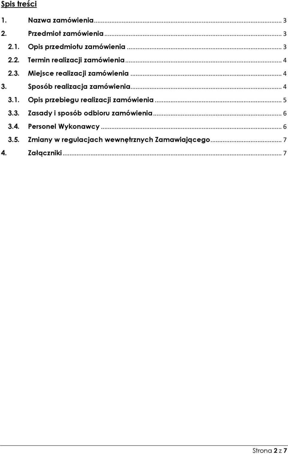 Opis przebiegu realizacji zamówienia... 5 3.3. Zasady i sposób odbioru zamówienia... 6 3.4.