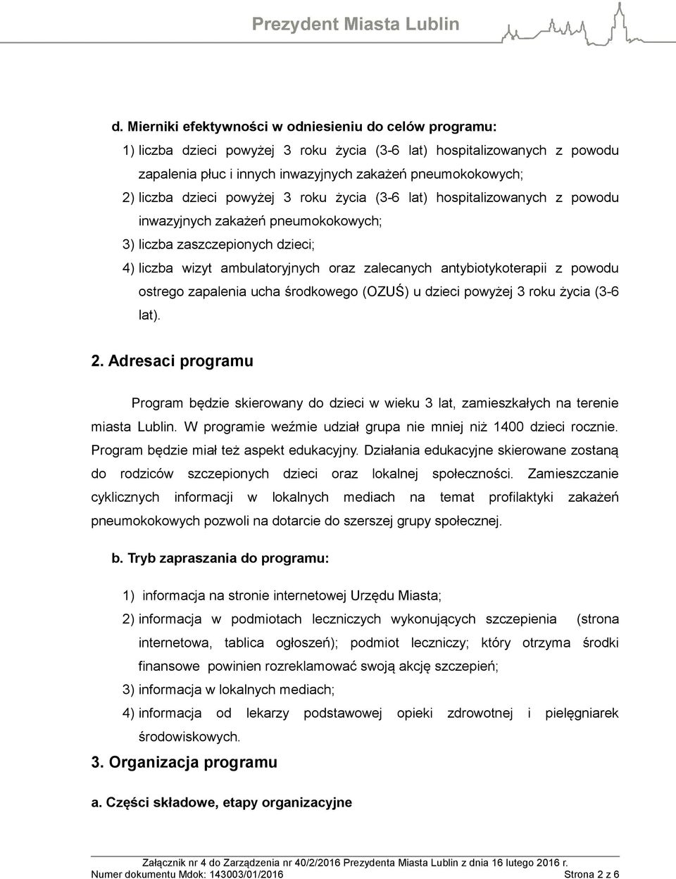 antybiotykoterapii z powodu ostrego zapalenia ucha środkowego (OZUŚ) u dzieci powyżej 3 roku życia (3-6 lat). 2.