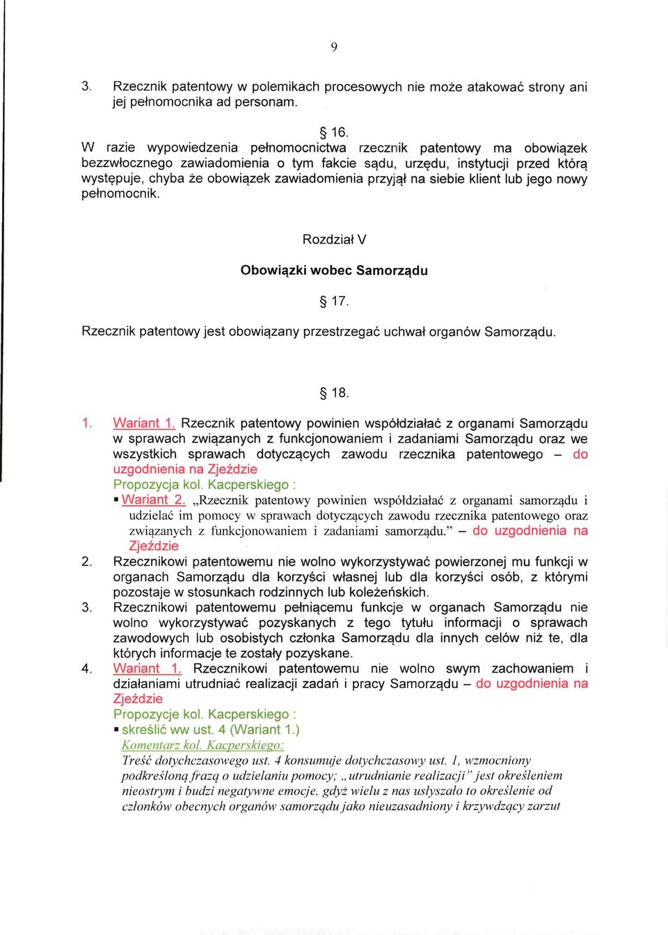 na siebie klient lub jego nowy pełnomocnik. Rozdział V Obowiązki wobec Samorządu 17. Rzecznik patentowy jest obowiązany przestrzegać uchwał organów Samorządu. 18. 1. Wariant 1.