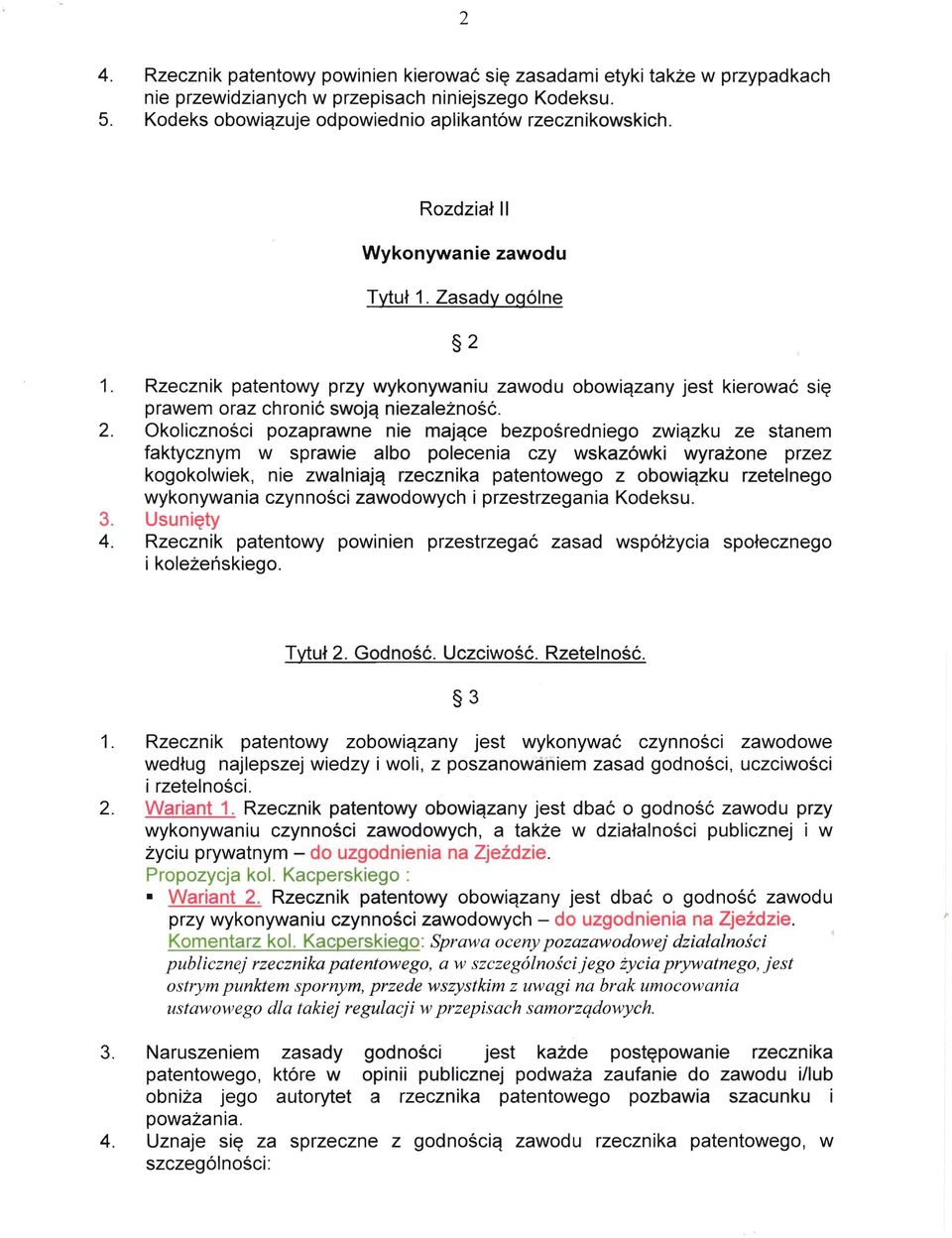 1. Rzecznik patentowy przy wykonywaniu zawodu obowiązany jest kierować się prawem oraz chronić swoją niezależność. 2.