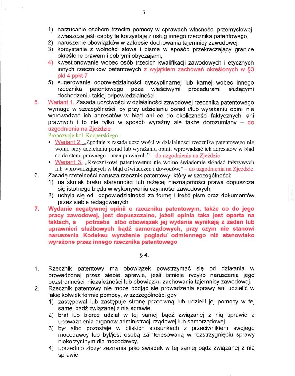 etycznych innych rzeczników patentowych z wyjątkiem zachowań określonych w 3 pkt 4 ppkt 7 5) sugerowanie odpowiedzialności dyscyplinarnej lub karnej wobec innego rzecznika patentowego poza właściwymi