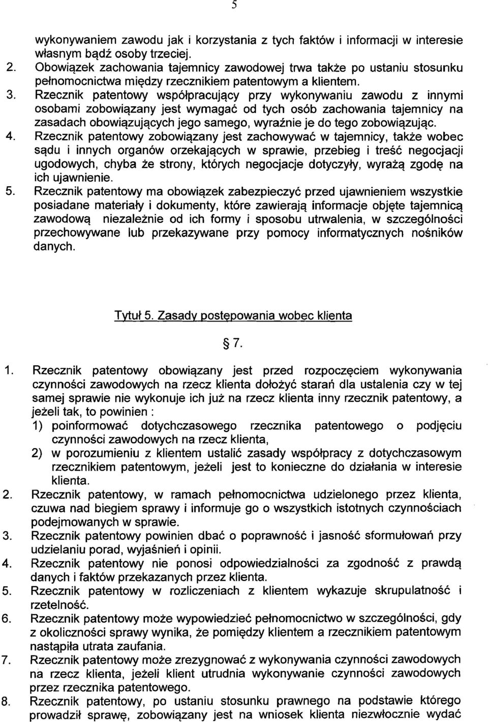 Rzecznik patentowy współpracujący przy wykonywaniu zawodu z innymi osobami zobowiązany jest wymagać od tych osób zachowania tajemnicy na zasadach obowiązujących jego samego, wyraźnie je do tego