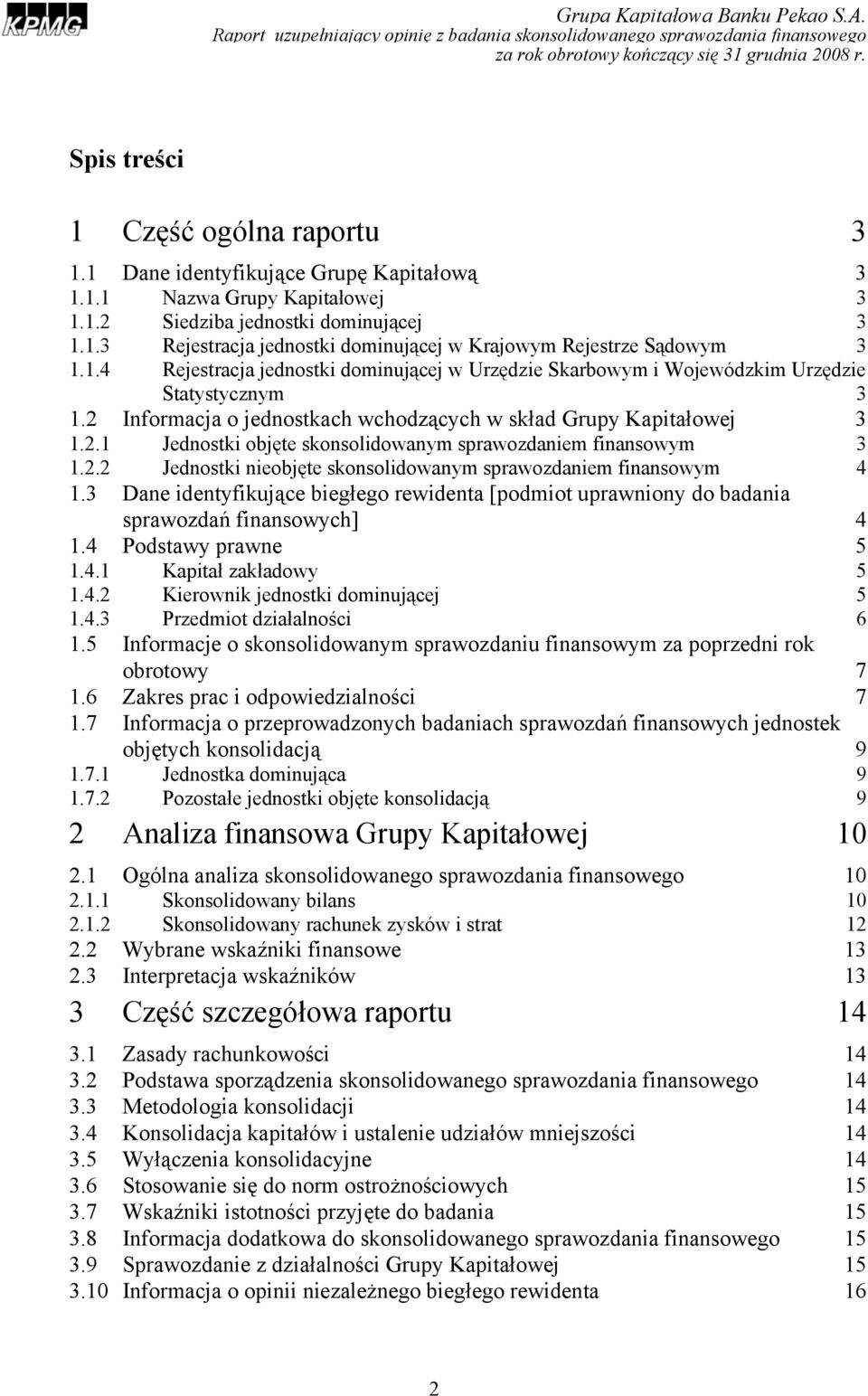 2.2 Jednostki nieobjęte skonsolidowanym sprawozdaniem finansowym 4 1.3 Dane identyfikujące biegłego rewidenta [podmiot uprawniony do badania sprawozdań finansowych] 4 1.4 Podstawy prawne 5 1.4.1 Kapitał zakładowy 5 1.