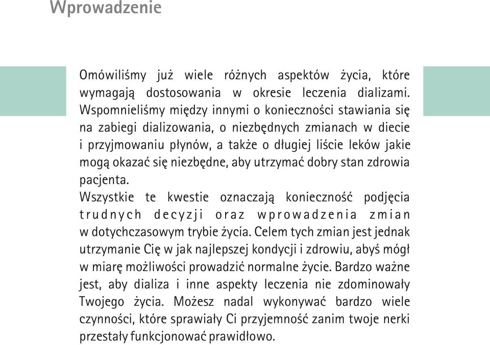 niezbêdne, aby utrzymaæ dobry stan zdrowia pacjenta. Wszystkie te kwestie oznaczaj¹ koniecznoœæ podjêcia trudnych decyzji oraz wprowadzenia zmian w dotychczasowym trybie ycia.