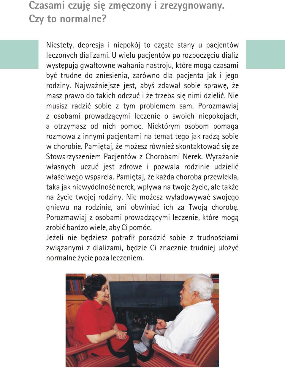 Najwa niejsze jest, abyœ zdawa³ sobie sprawê, e masz prawo do takich odczuæ i e trzeba siê nimi dzieliæ. Nie musisz radziæ sobie z tym problemem sam.