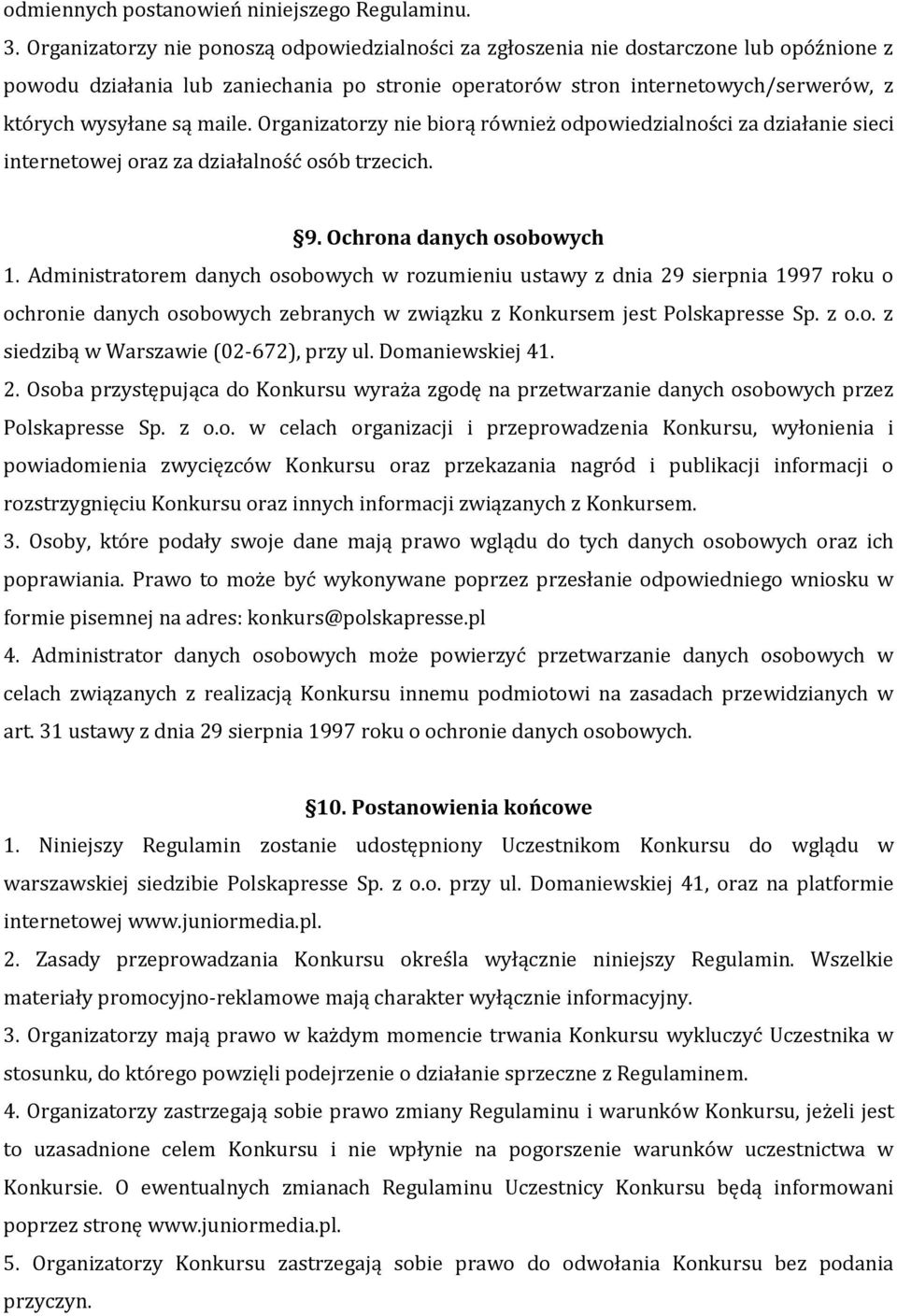 maile. Organizatorzy nie biorą również odpowiedzialności za działanie sieci internetowej oraz za działalność osób trzecich. 9. Ochrona danych osobowych 1.