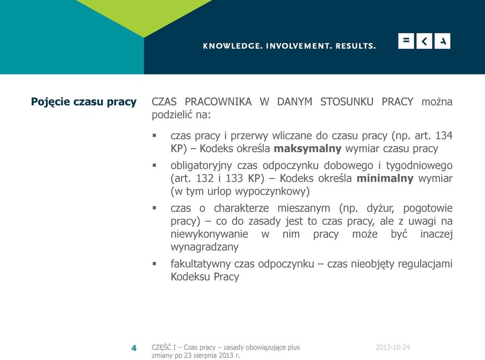 132 i 133 KP) Kodeks określa minimalny wymiar (w tym urlop wypoczynkowy) czas o charakterze mieszanym (np.