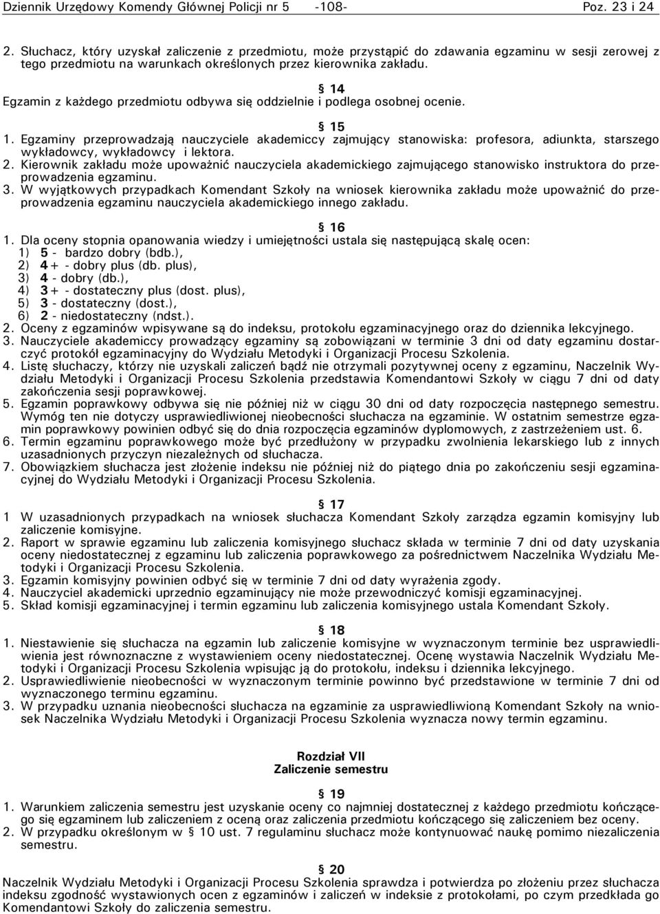 14 Egzamin z każdego przedmiotu odbywa się oddzielnie i podlega osobnej ocenie. 15 1.