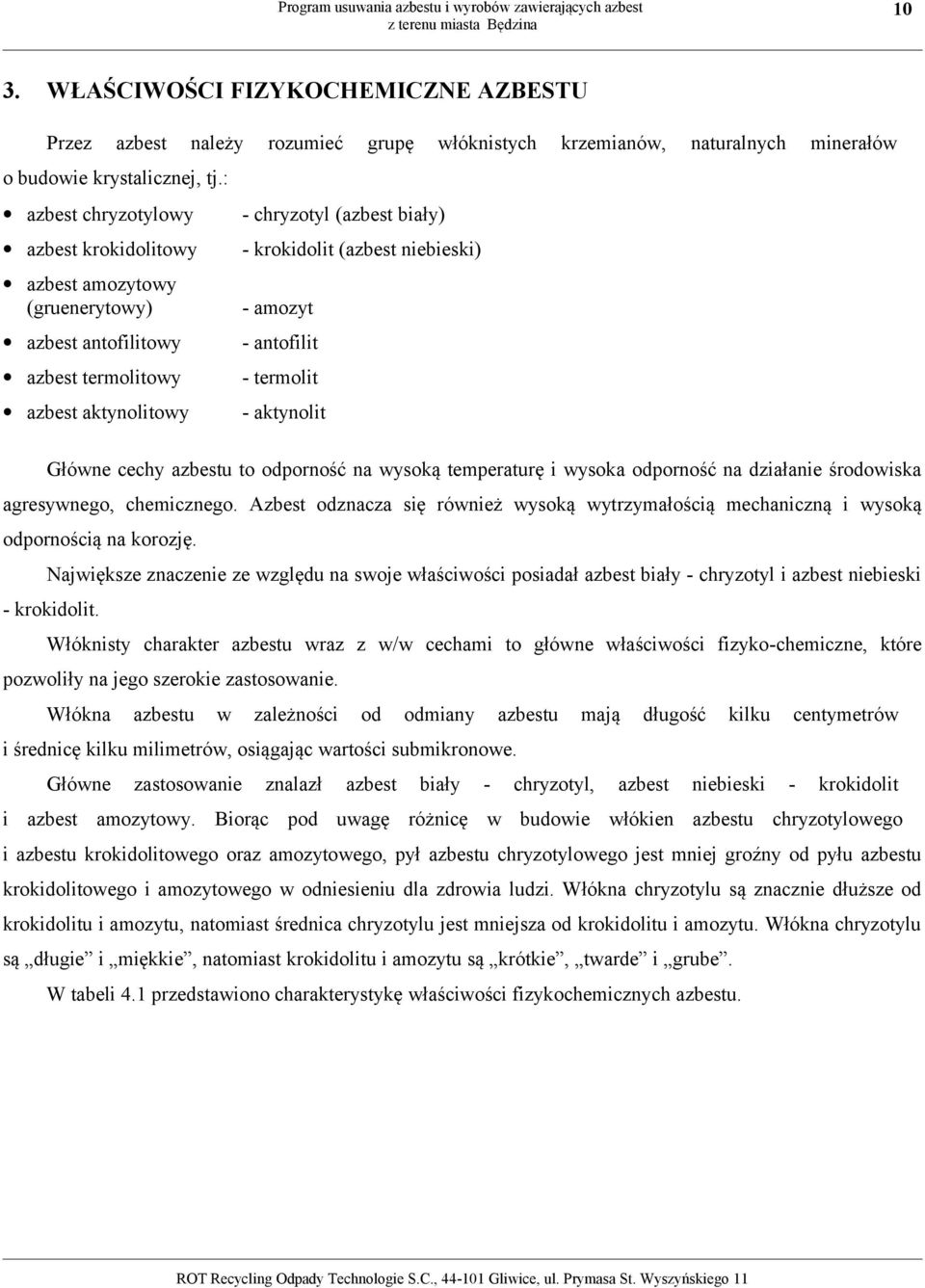 termolit azbest aktynolitowy - aktynolit Główne cechy azbestu to odporność na wysoką temperaturę i wysoka odporność na działanie środowiska agresywnego, chemicznego.