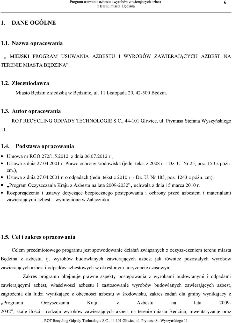 07.2012 r., Ustawa z dnia 27.04.2001 r. Prawo ochrony środowiska (jedn. tekst z 2008 r. - Dz. U. Nr 25, poz. 150 z późn. zm.), Ustawa z dnia 27.04.2001 r. o odpadach (jedn. tekst z 2010 r. - Dz. U. Nr 185, poz.