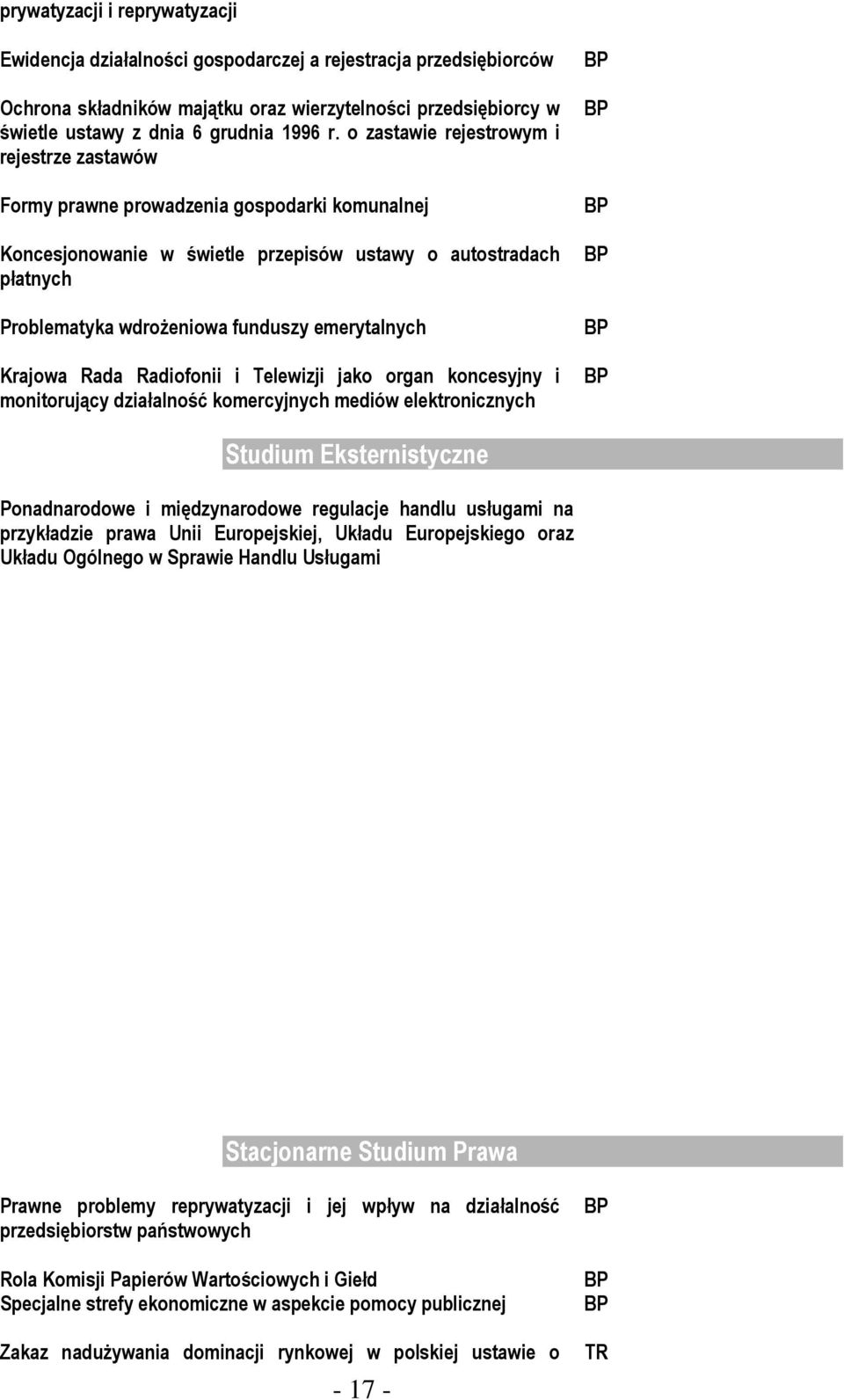 emerytalnych Krajowa Rada Radiofonii i Telewizji jako organ koncesyjny i monitorujący działalność komercyjnych mediów elektronicznych Studium Eksternistyczne Ponadnarodowe i międzynarodowe regulacje