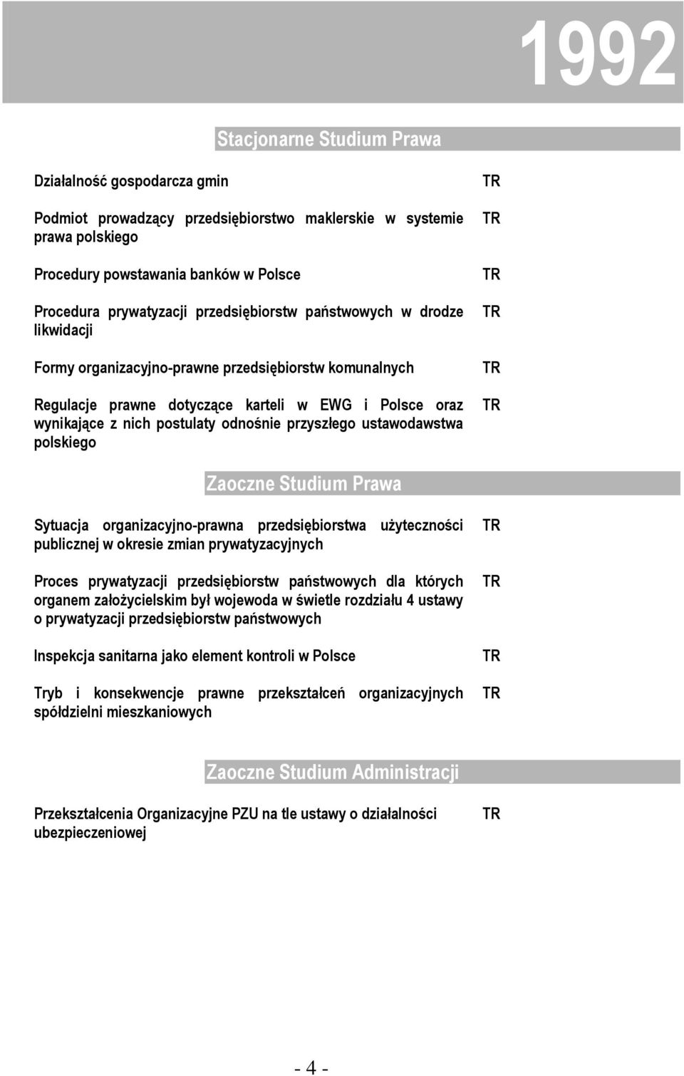 przyszłego ustawodawstwa polskiego Zaoczne Studium Prawa Sytuacja organizacyjno-prawna przedsiębiorstwa użyteczności publicznej w okresie zmian prywatyzacyjnych Proces prywatyzacji przedsiębiorstw