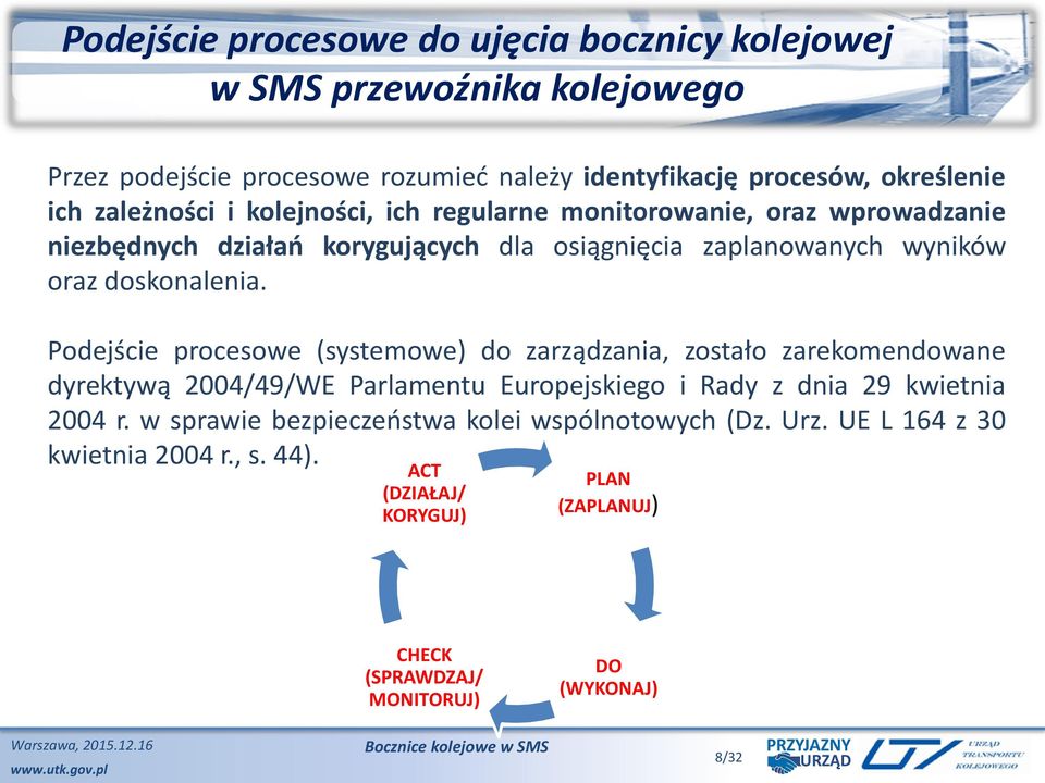 Podejście procesowe (systemowe) do zarządzania, zostało zarekomendowane dyrektywą 2004/49/WE Parlamentu Europejskiego i Rady z dnia 29 kwietnia 2004 r.