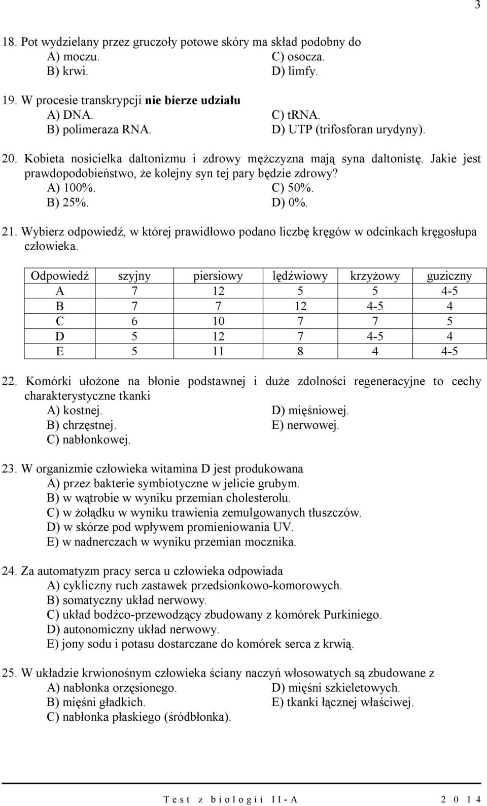 D) 0%. 21. Wybierz odpowiedź, w której prawidłowo podano liczbę kręgów w odcinkach kręgosłupa człowieka.