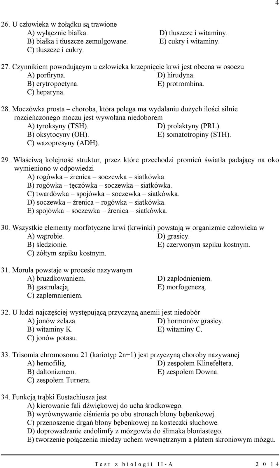 Moczówka prosta choroba, która polega ma wydalaniu dużych ilości silnie rozcieńczonego moczu jest wywołana niedoborem A) tyroksyny (TSH). D) prolaktyny (PRL). B) oksytocyny (OH).