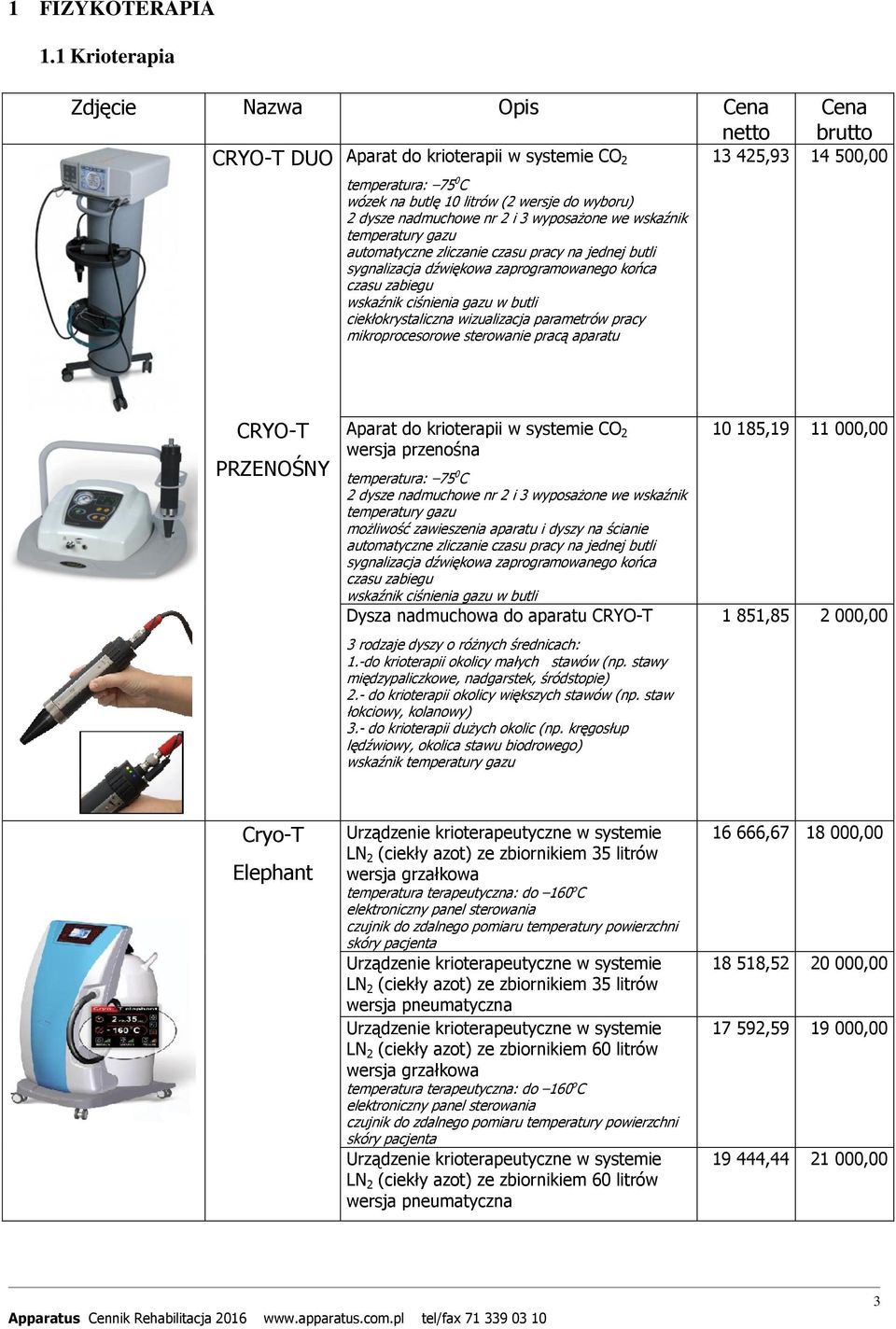 temperatury gazu automatyczne zliczanie czasu pracy na jednej butli sygnalizacja dźwiękowa zaprogramowanego końca czasu zabiegu wskaźnik ciśnienia gazu w butli ciekłokrystaliczna wizualizacja