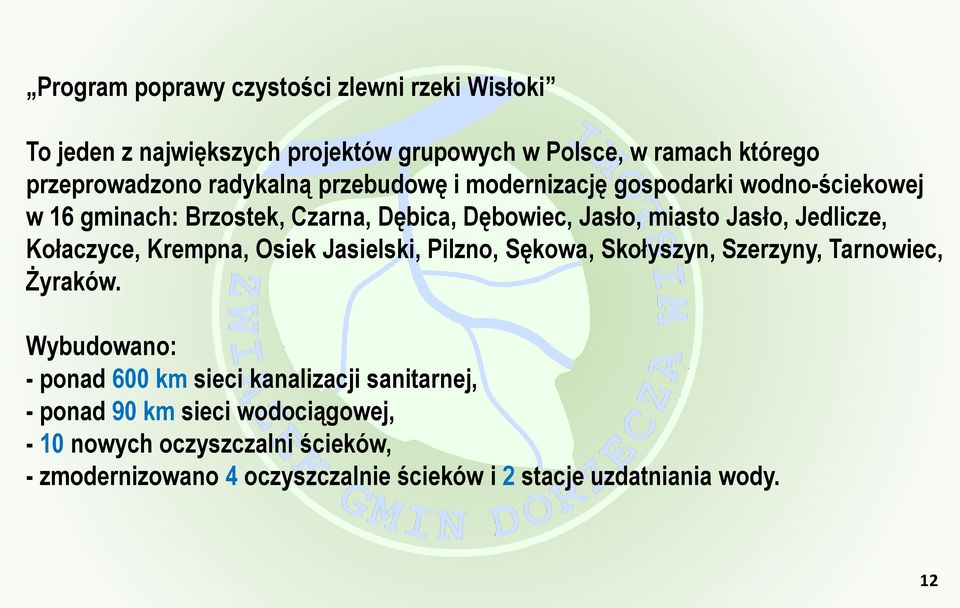 Jedlicze, Kołaczyce, Krempna, Osiek Jasielski, Pilzno, Sękowa, Skołyszyn, Szerzyny, Tarnowiec, Żyraków.
